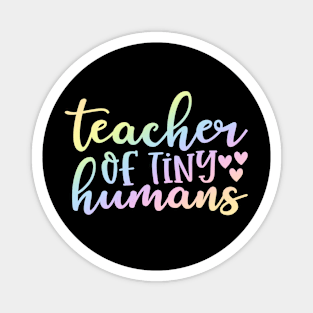 Teacher of tiny humans - funny teacher quote Magnet